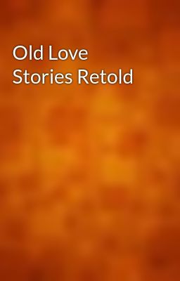 Old Love Stories Retold